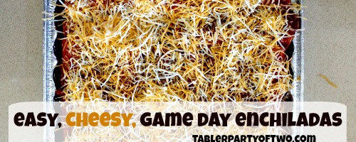 Easy Cheesy Game Day Enchiladas