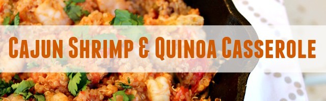 Cajun Shrimp and Quinoa Casserole