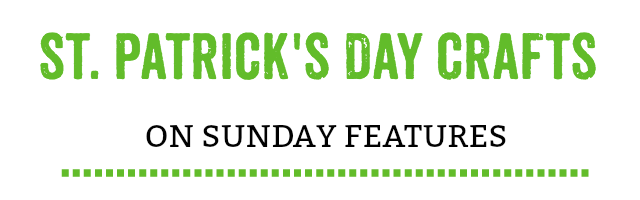 St. Patrick’s Day Crafts and Sunday Features {165}